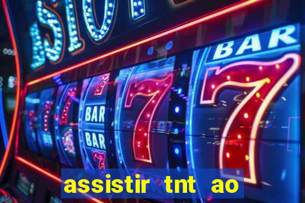 assistir tnt ao vivo gratis online